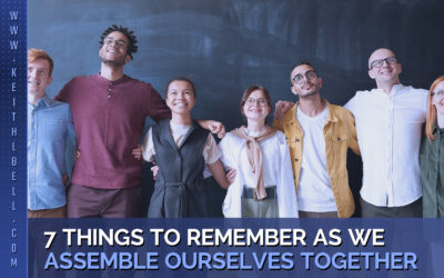 7 Things to Remember as We Assemble Ourselves Together