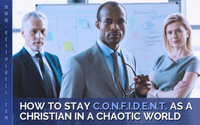 How To Stay C.O.N.F.I.D.E.N.T. as a Christian in a Chaotic World