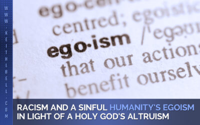 Racism and a Sinful Humanity’s Egoism in Light of a Holy God’s Altruism