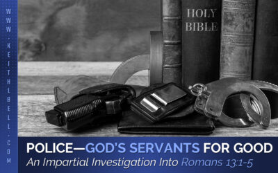 Police – God’s Servants For Good: An Impartial Investigation Into Romans 13:1-5