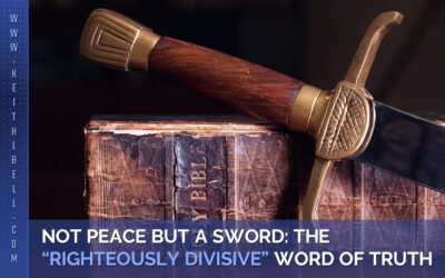 Not Peace But A Sword: The “Righteously Divisive” Word of Truth