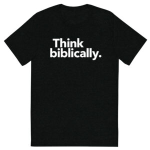Think biblically. Short sleeve T-shirt