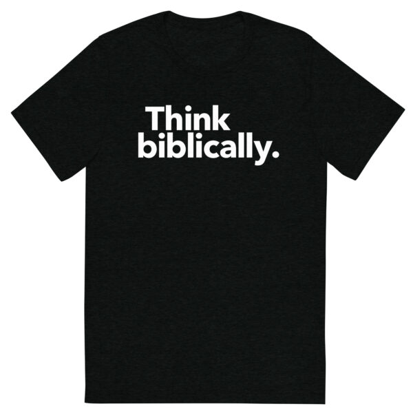 Think biblically. Short sleeve T-shirt